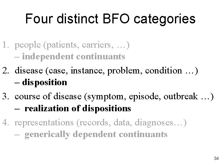 Four distinct BFO categories 1. people (patients, carriers, …) – independent continuants 2. disease
