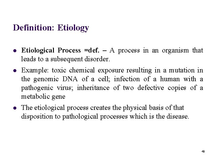 Definition: Etiology l Etiological Process =def. – A process in an organism that leads