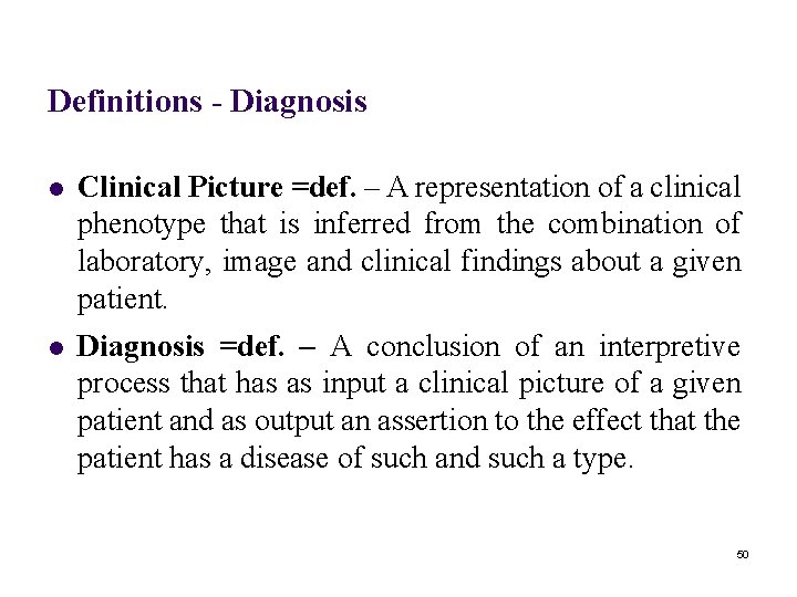 Definitions - Diagnosis l Clinical Picture =def. – A representation of a clinical phenotype