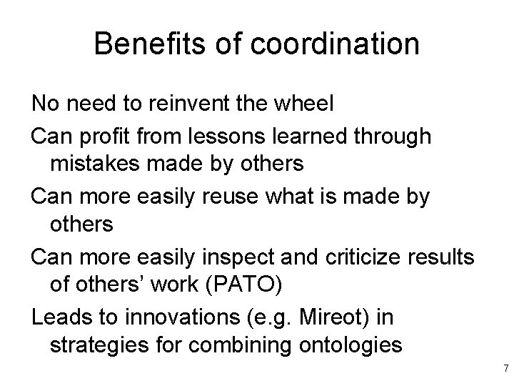 Benefits of coordination No need to reinvent the wheel Can profit from lessons learned