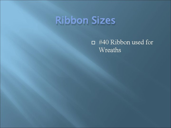 Ribbon Sizes #40 Ribbon used for Wreaths 