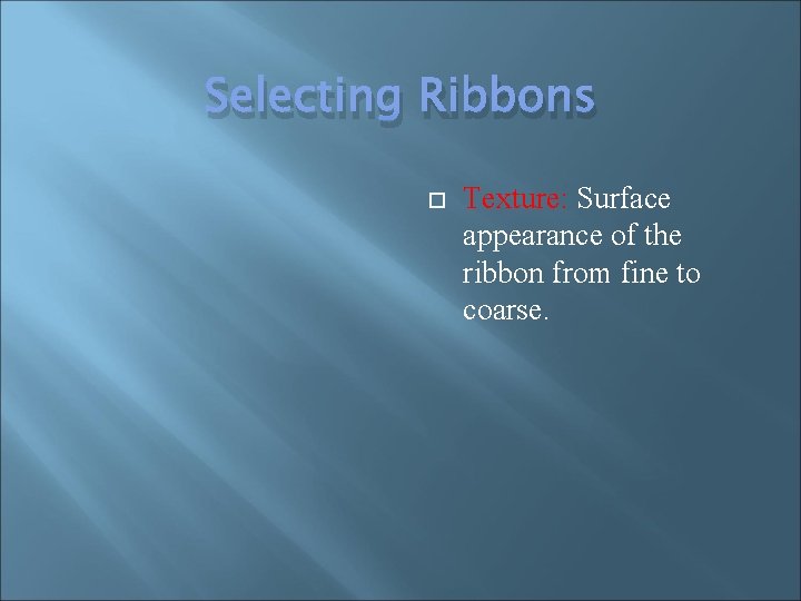 Selecting Ribbons Texture: Surface appearance of the ribbon from fine to coarse. 
