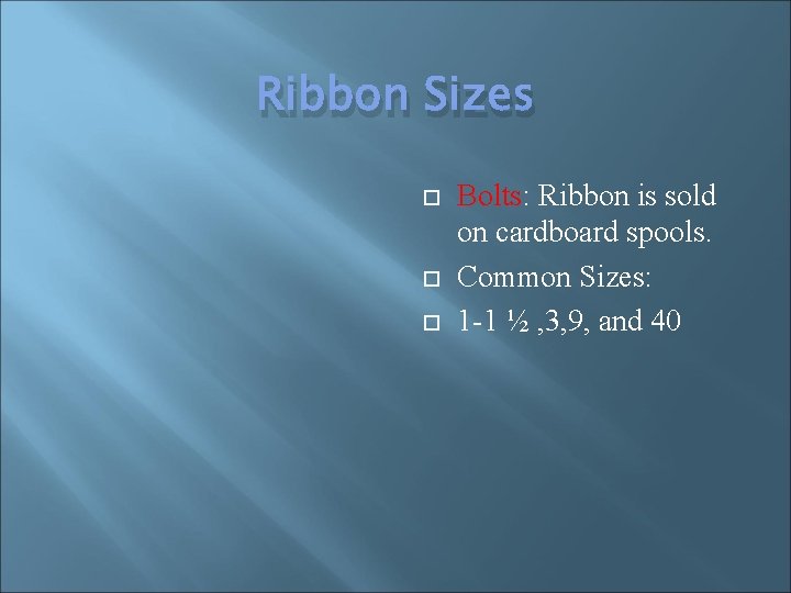 Ribbon Sizes Bolts: Ribbon is sold on cardboard spools. Common Sizes: 1 -1 ½