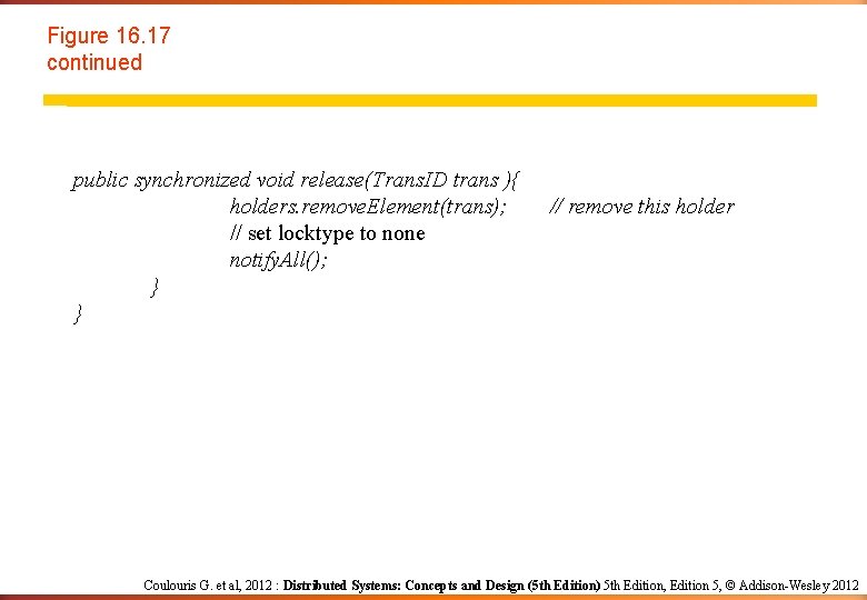 Figure 16. 17 continued public synchronized void release(Trans. ID trans ){ holders. remove. Element(trans);