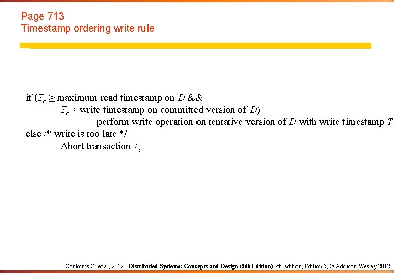 Page 713 Timestamp ordering write rule if (Tc ≥ maximum read timestamp on D