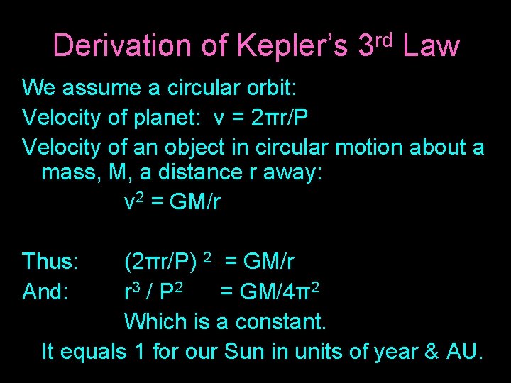 Derivation of Kepler’s 3 rd Law We assume a circular orbit: Velocity of planet: