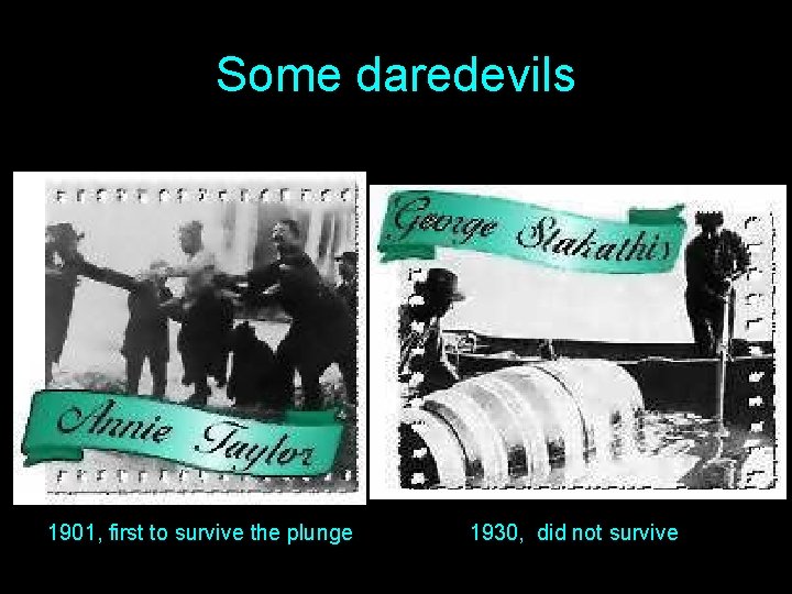 Some daredevils 1901, first to survive the plunge 1930, did not survive 