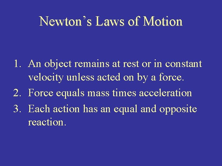 Newton’s Laws of Motion 1. An object remains at rest or in constant velocity