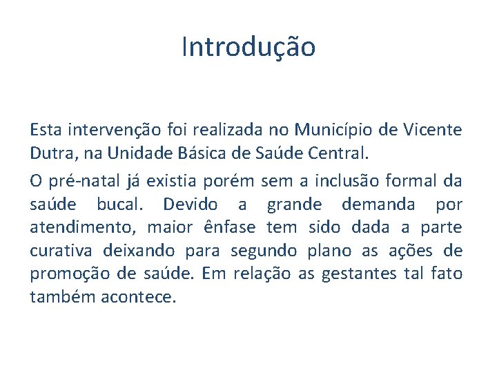 Introdução Esta intervenção foi realizada no Município de Vicente Dutra, na Unidade Básica de