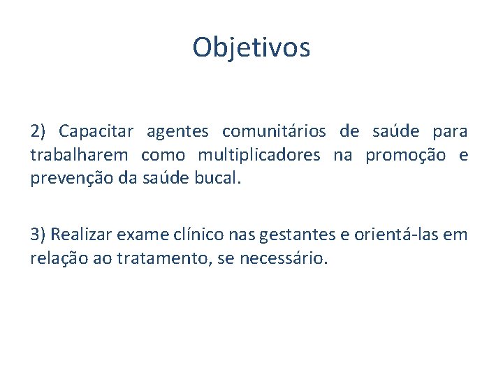 Objetivos 2) Capacitar agentes comunitários de saúde para trabalharem como multiplicadores na promoção e