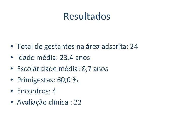 Resultados • • • Total de gestantes na área adscrita: 24 Idade média: 23,