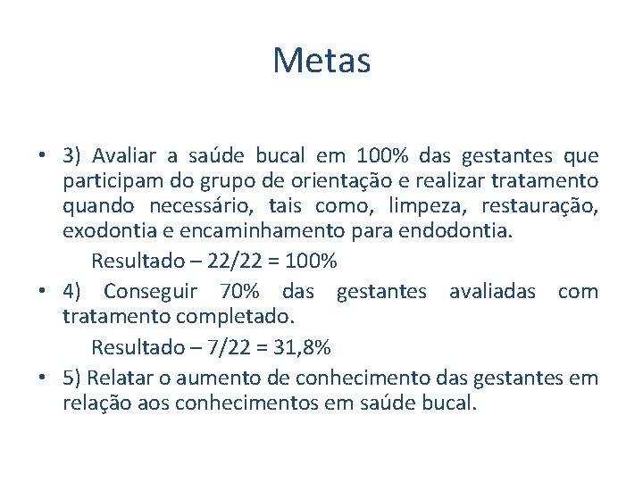 Metas • 3) Avaliar a saúde bucal em 100% das gestantes que participam do