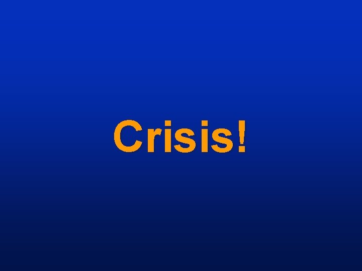 Crisis! 