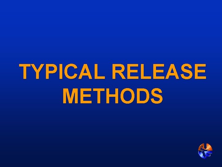 TYPICAL RELEASE METHODS 