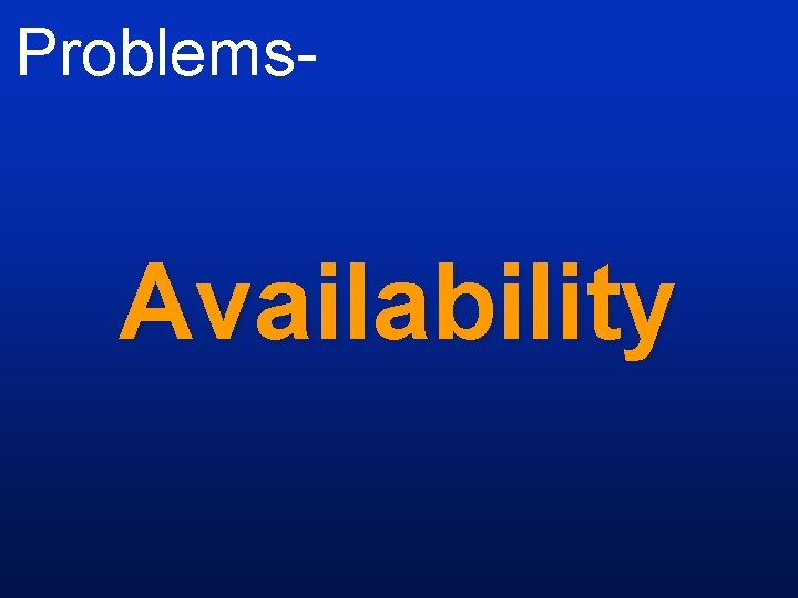 Problems- Availability 