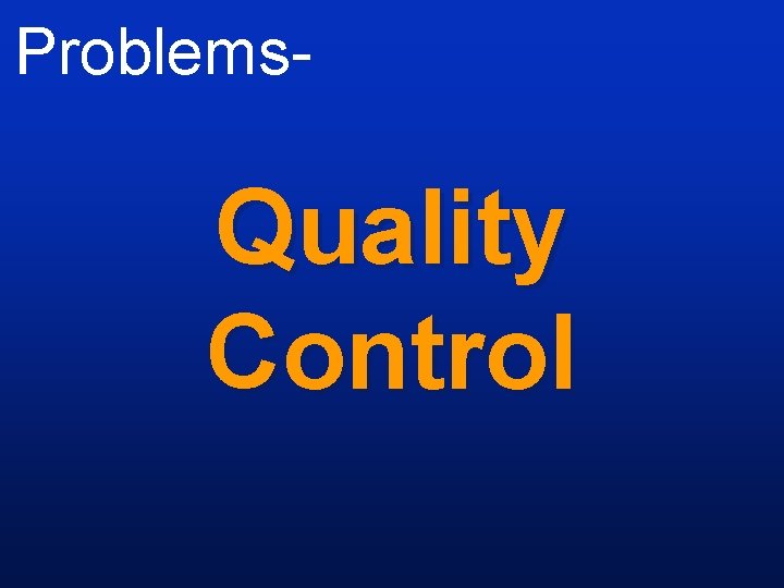 Problems- Quality Control 