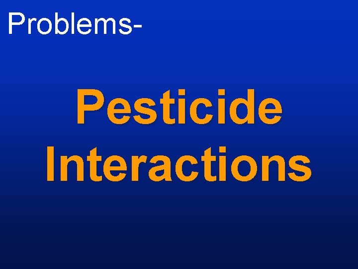 Problems- Pesticide Interactions 