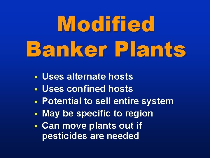 Modified Banker Plants § § § Uses alternate hosts Uses confined hosts Potential to