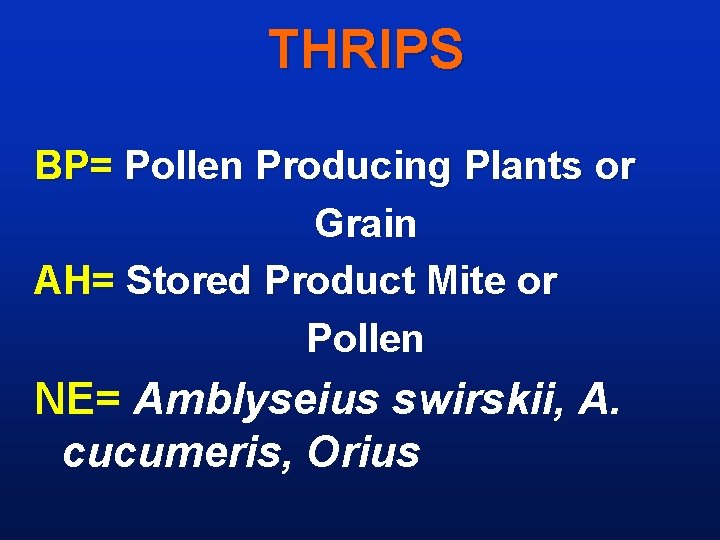 THRIPS BP= Pollen Producing Plants or Grain AH= Stored Product Mite or Pollen NE=