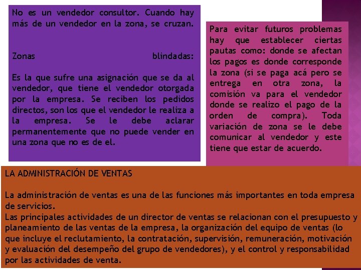 No es un vendedor consultor. Cuando hay más de un vendedor en la zona,