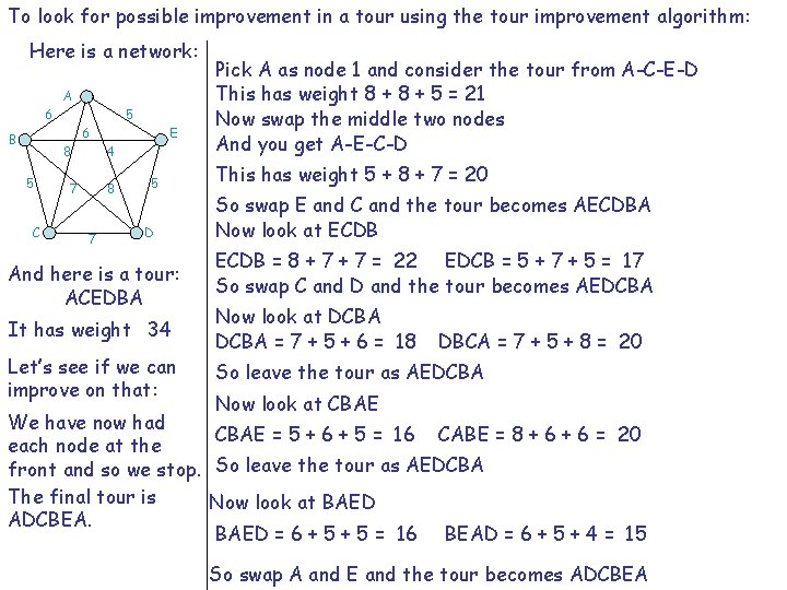 To look for possible improvement in a tour using the tour improvement algorithm: Here
