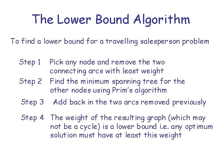 The Lower Bound Algorithm To find a lower bound for a travelling salesperson problem