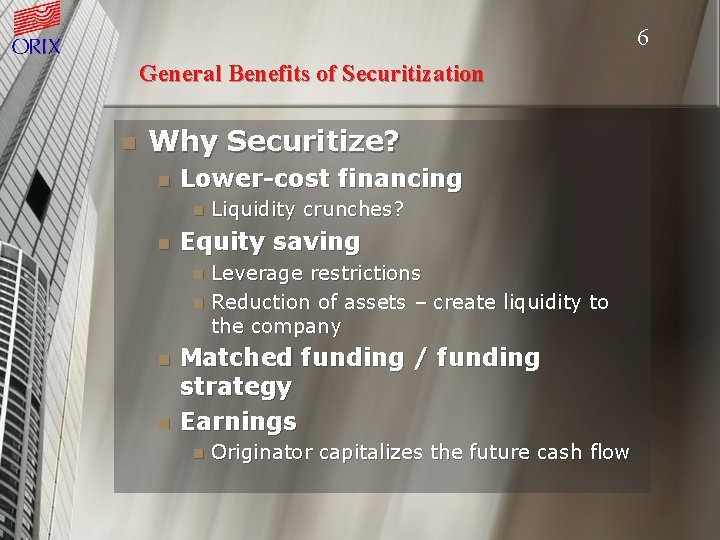 6 General Benefits of Securitization n Why Securitize? n Lower-cost financing n n Liquidity