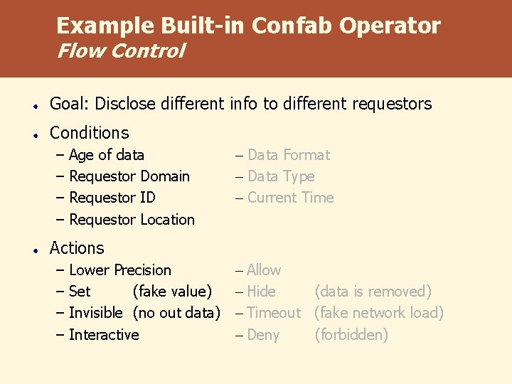 Example Built-in Confab Operator Flow Control Goal: Disclose different info to different requestors Conditions