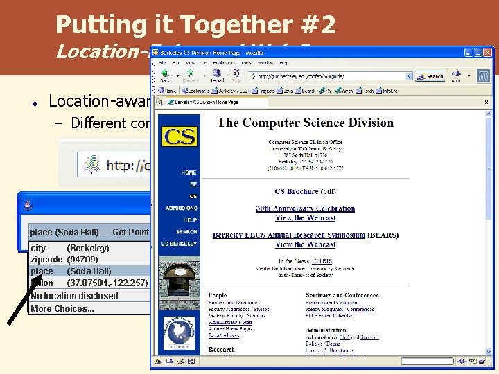 Putting it Together #2 Location-Enhanced Web Proxy Location-aware web sites – Different content based