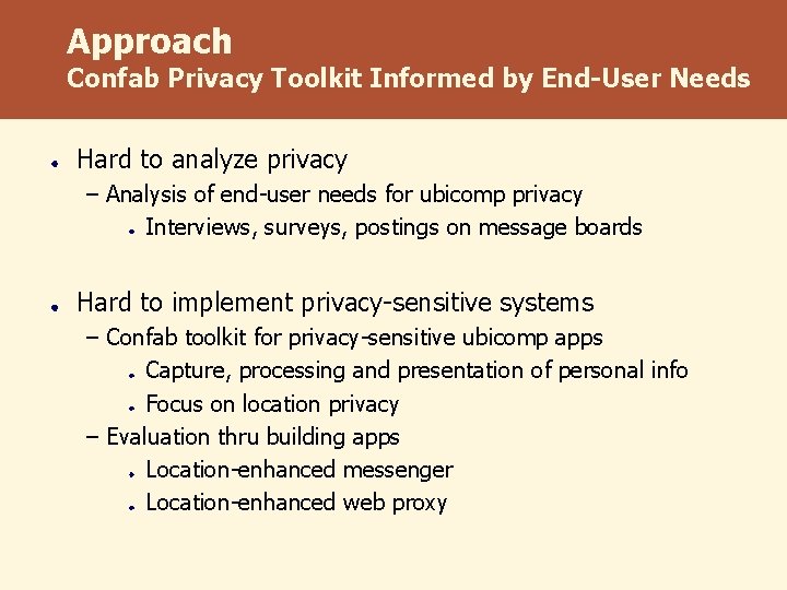 Approach Confab Privacy Toolkit Informed by End-User Needs Hard to analyze privacy – Analysis