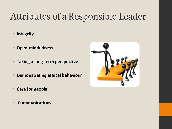 Attributes of a Responsible Leader • Integrity • Open-mindedness • Taking a long-term perspective