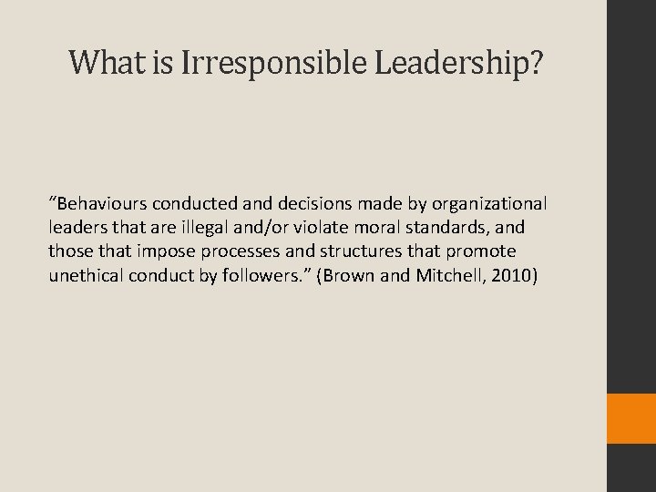 What is Irresponsible Leadership? “Behaviours conducted and decisions made by organizational leaders that are