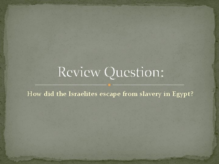 Review Question: How did the Israelites escape from slavery in Egypt? 