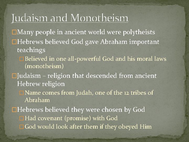 Judaism and Monotheism �Many people in ancient world were polytheists �Hebrews believed God gave