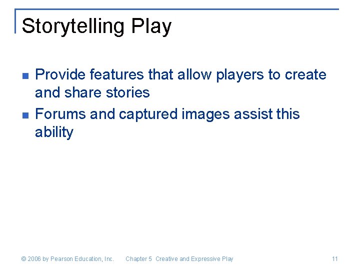 Storytelling Play n n Provide features that allow players to create and share stories