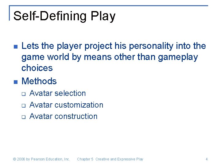 Self-Defining Play n n Lets the player project his personality into the game world