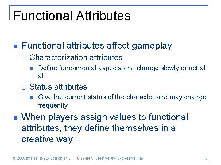 Functional Attributes n Functional attributes affect gameplay q Characterization attributes n q Status attributes