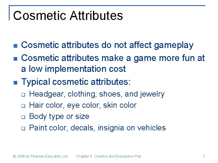 Cosmetic Attributes n n n Cosmetic attributes do not affect gameplay Cosmetic attributes make