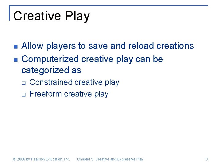 Creative Play n n Allow players to save and reload creations Computerized creative play