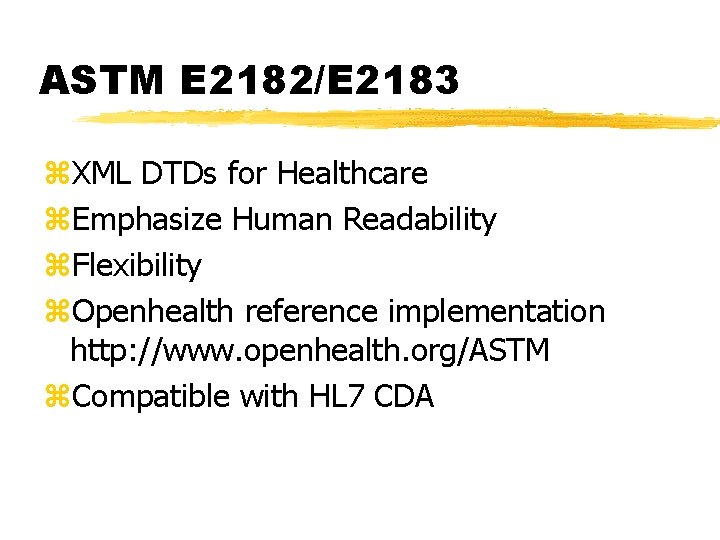 ASTM E 2182/E 2183 z. XML DTDs for Healthcare z. Emphasize Human Readability z.
