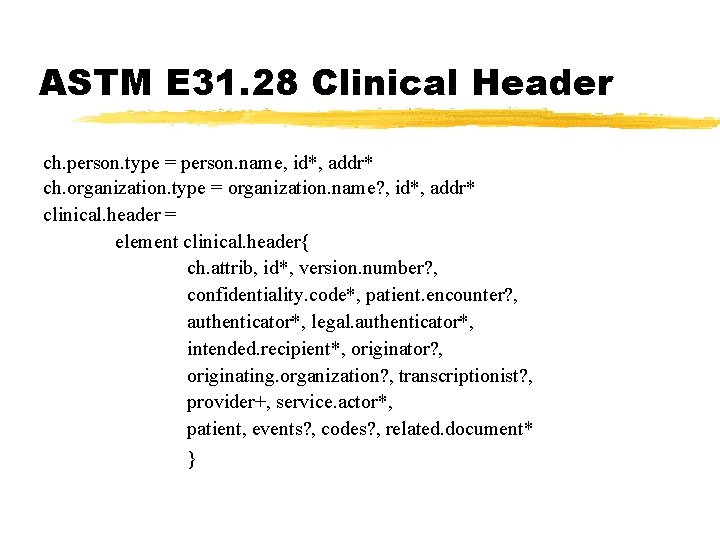 ASTM E 31. 28 Clinical Header ch. person. type = person. name, id*, addr*