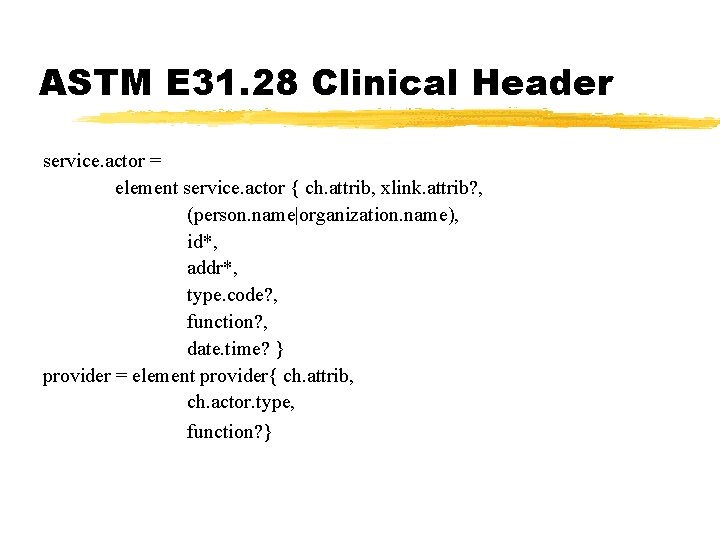 ASTM E 31. 28 Clinical Header service. actor = element service. actor { ch.