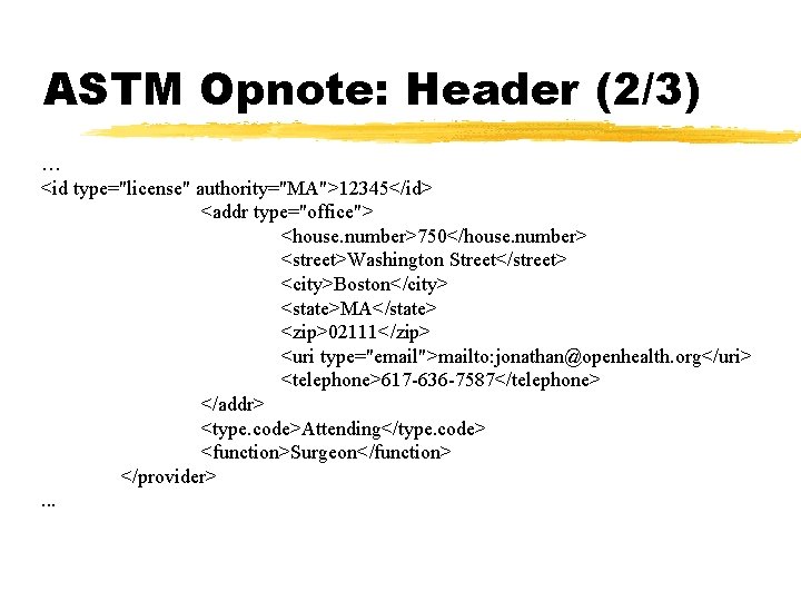 ASTM Opnote: Header (2/3) … <id type="license" authority="MA">12345</id> <addr type="office"> <house. number>750</house. number> <street>Washington
