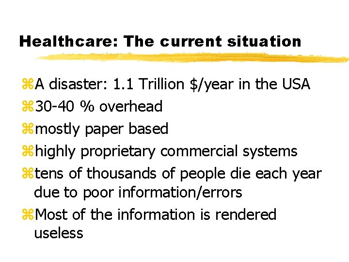 Healthcare: The current situation z. A disaster: 1. 1 Trillion $/year in the USA