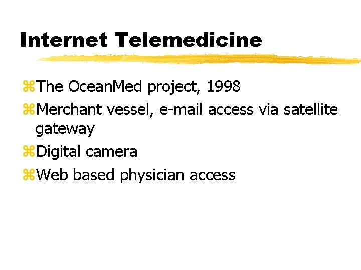 Internet Telemedicine z. The Ocean. Med project, 1998 z. Merchant vessel, e-mail access via