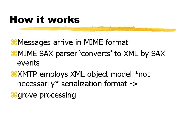 How it works z. Messages arrive in MIME format z. MIME SAX parser ‘converts’