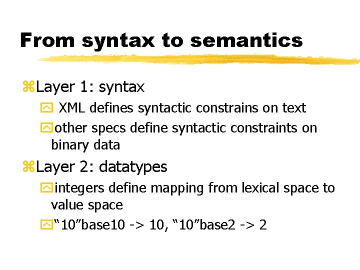 From syntax to semantics z. Layer 1: syntax y XML defines syntactic constrains on