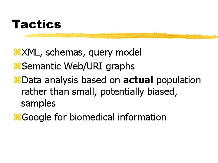 Tactics z. XML, schemas, query model z. Semantic Web/URI graphs z. Data analysis based