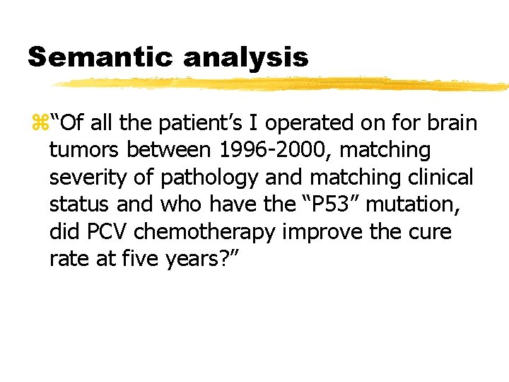 Semantic analysis z“Of all the patient’s I operated on for brain tumors between 1996