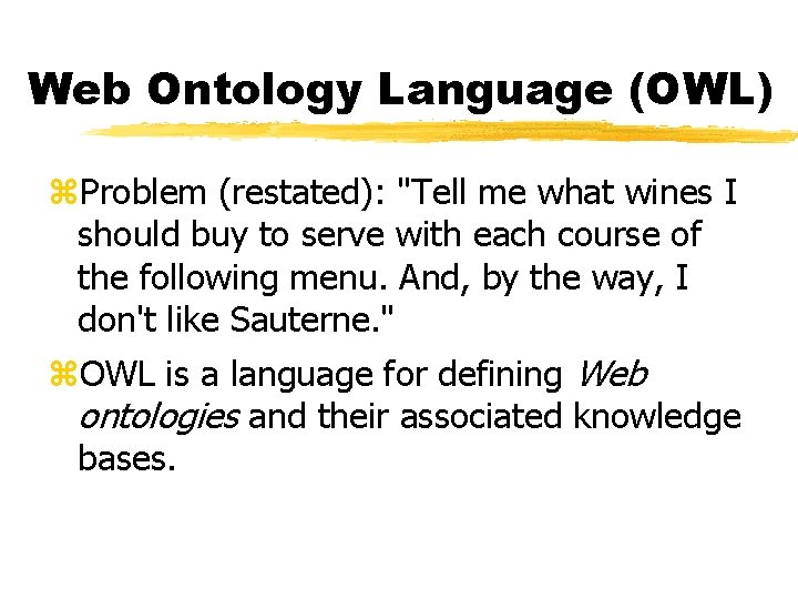 Web Ontology Language (OWL) z. Problem (restated): "Tell me what wines I should buy